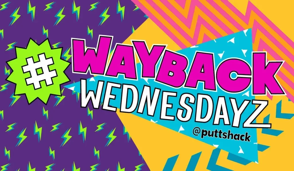 Puttshack Wayback Wednesdayz